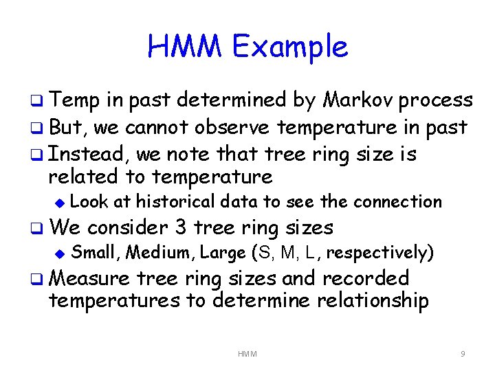 HMM Example q Temp in past determined by Markov process q But, we cannot