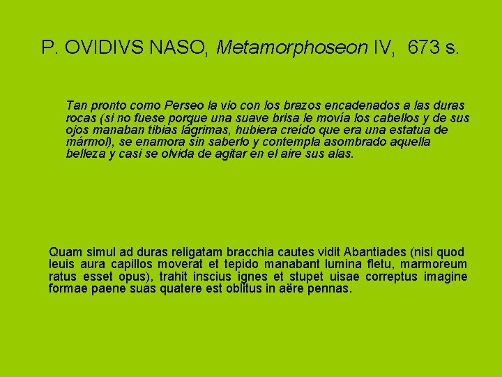 P. OVIDIVS NASO, Metamorphoseon IV, 673 s. Tan pronto como Perseo la vio con