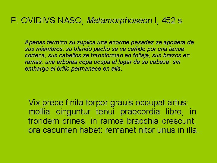 P. OVIDIVS NASO, Metamorphoseon I, 452 s. Apenas terminó su súplica una enorme pesadez