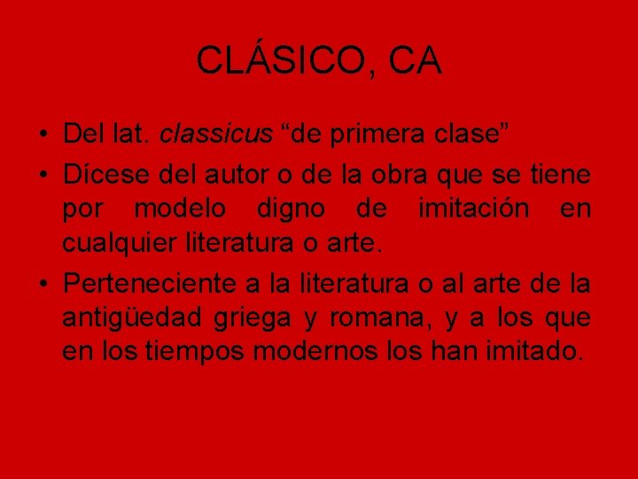 CLÁSICO, CA • Del lat. classicus “de primera clase” • Dícese del autor o