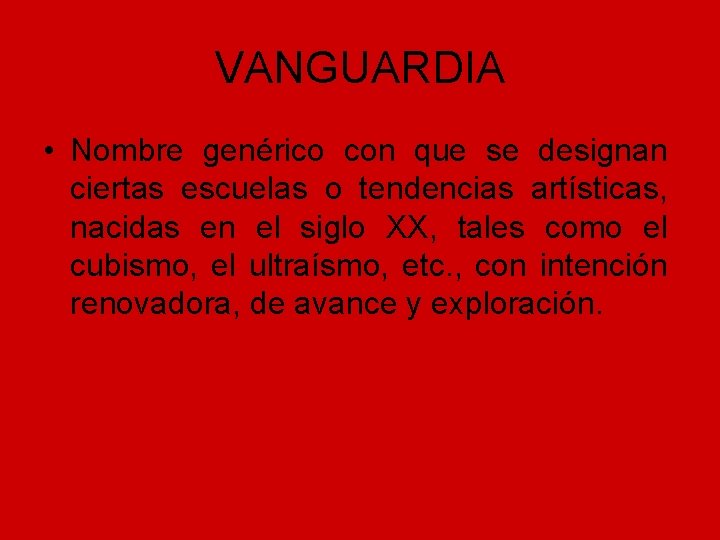VANGUARDIA • Nombre genérico con que se designan ciertas escuelas o tendencias artísticas, nacidas