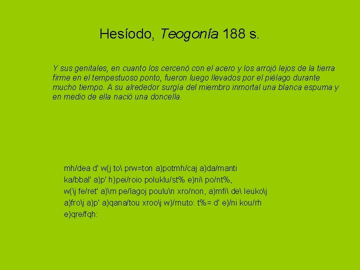 Hesíodo, Teogonía 188 s. Y sus genitales, en cuanto los cercenó con el acero