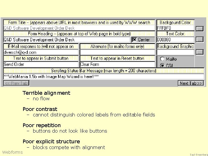 Terrible alignment – no flow Poor contrast – cannot distinguish colored labels from editable