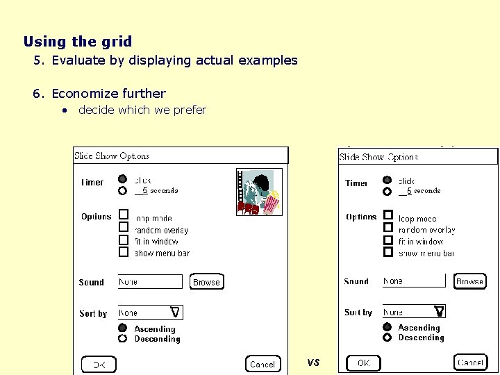 Using the grid 5. Evaluate by displaying actual examples 6. Economize further • decide