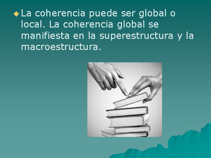 u La coherencia puede ser global o local. La coherencia global se manifiesta en