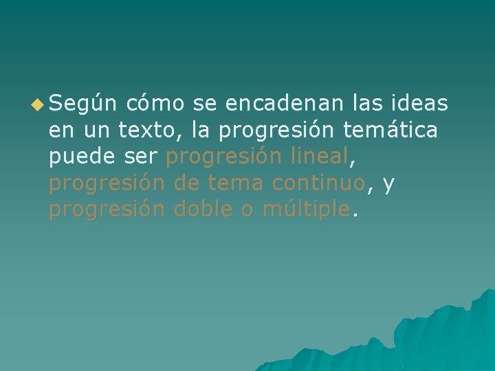 u Según cómo se encadenan las ideas en un texto, la progresión temática puede