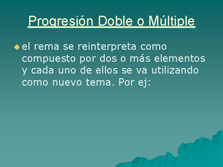 Progresión Doble o Múltiple u el rema se reinterpreta como compuesto por dos o