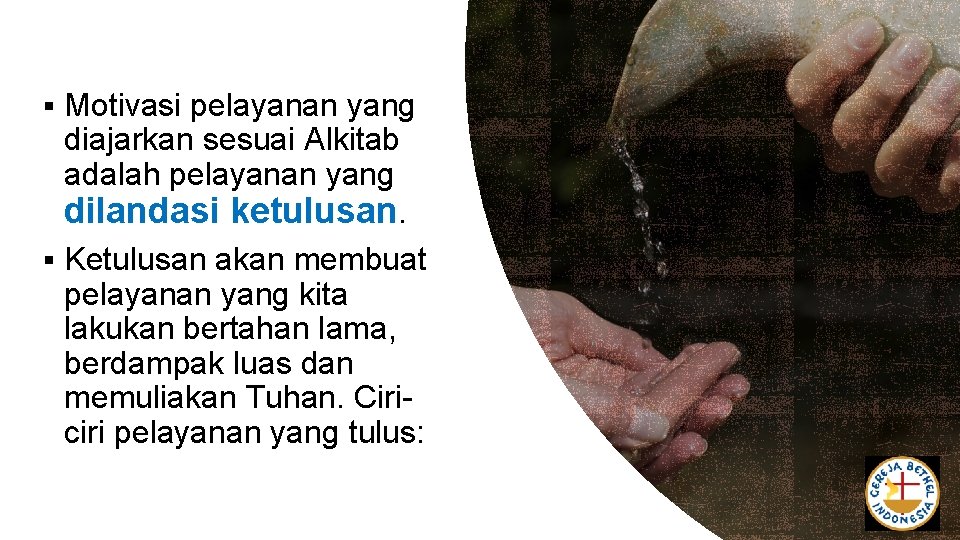 § Motivasi pelayanan yang diajarkan sesuai Alkitab adalah pelayanan yang dilandasi ketulusan. § Ketulusan § Motivasi pelayanan yang diajarkan sesuai Alkitab adalah pelayanan yang dilandasi ketulusan. § Ketulusan
