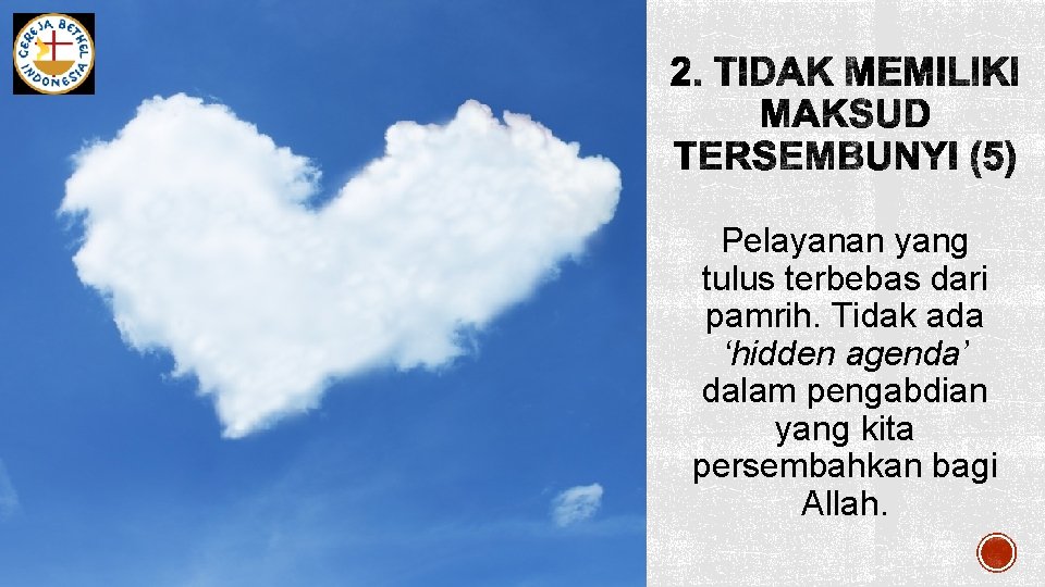 Pelayanan yang tulus terbebas dari pamrih. Tidak ada ‘hidden agenda’ dalam pengabdian yang kita Pelayanan yang tulus terbebas dari pamrih. Tidak ada ‘hidden agenda’ dalam pengabdian yang kita