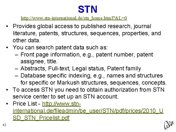 STN http: //www. stn-international. de/stn_home. html? &L=0 • Provides global access to published research,