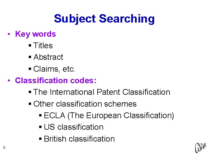 Subject Searching • Key words § Titles § Abstract § Claims, etc. • Classification