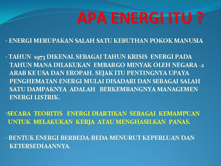 APA ENERGI ITU ? • ENERGI MERUPAKAN SALAH SATU KEBUTHAN POKOK MANUSIA • TAHUN