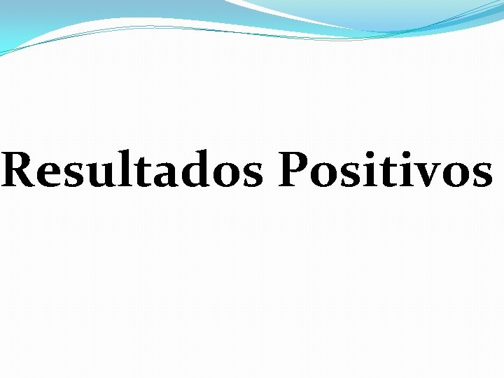 Resultados Positivos 