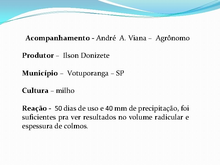 Acompanhamento - André A. Viana – Agrônomo Produtor – Ilson Donizete Município – Votuporanga