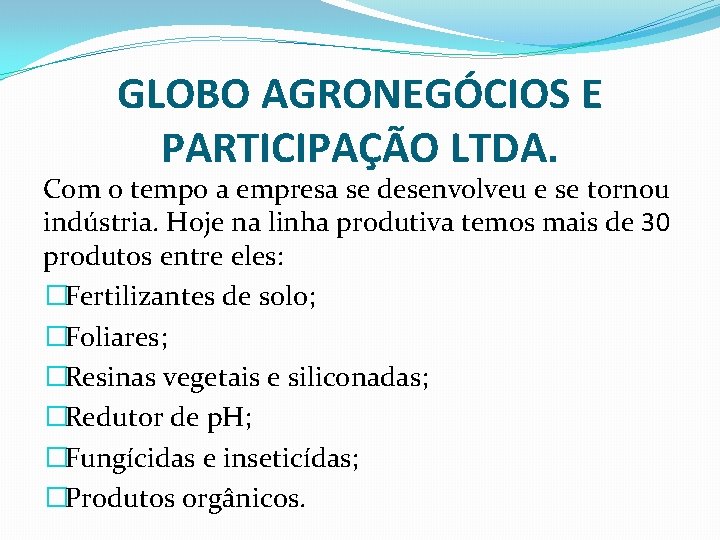 GLOBO AGRONEGÓCIOS E PARTICIPAÇÃO LTDA. Com o tempo a empresa se desenvolveu e se