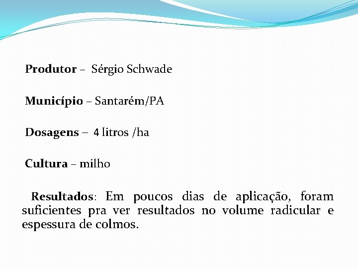 Produtor – Sérgio Schwade Município – Santarém/PA Dosagens – 4 litros /ha Cultura –