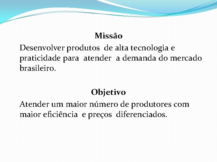 Missão Desenvolver produtos de alta tecnologia e praticidade para atender a demanda do mercado