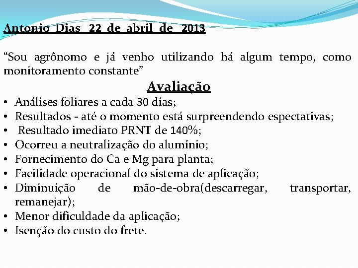 Antonio Dias 22 de abril de 2013 “Sou agrônomo e já venho utilizando há