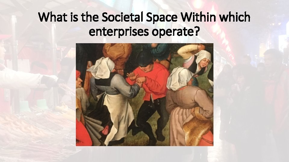 What is the Societal Space Within which enterprises operate? 