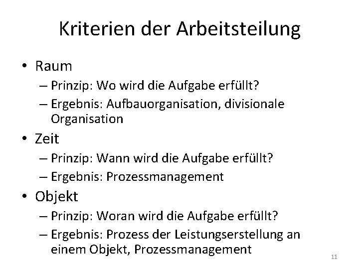 Kriterien der Arbeitsteilung • Raum – Prinzip: Wo wird die Aufgabe erfüllt? – Ergebnis: