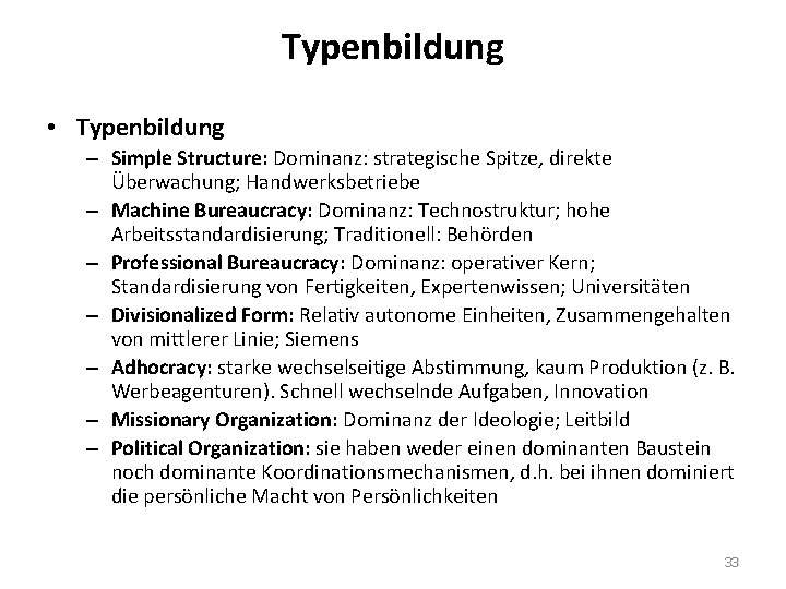 Typenbildung • Typenbildung – Simple Structure: Dominanz: strategische Spitze, direkte Überwachung; Handwerksbetriebe – Machine