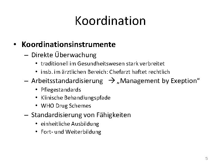 Koordination • Koordinationsinstrumente – Direkte Überwachung • traditionell im Gesundheitswesen stark verbreitet • insb.