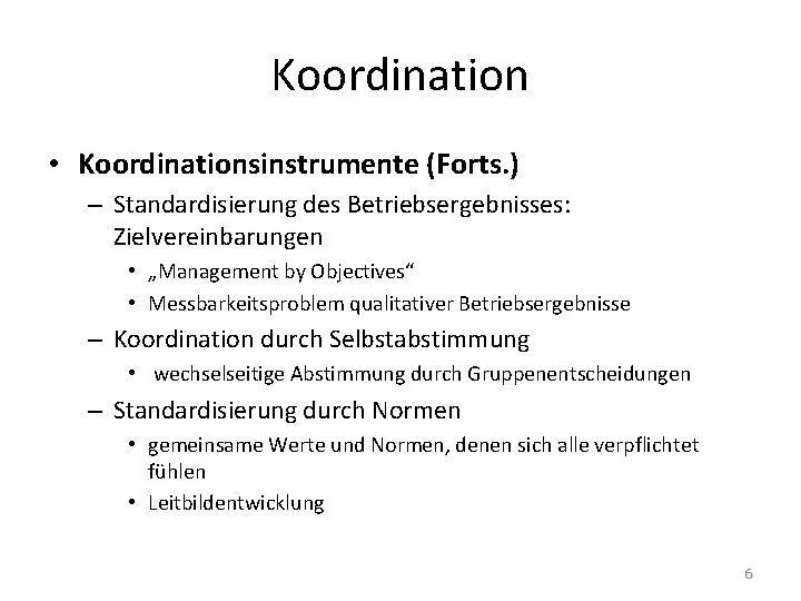 Koordination • Koordinationsinstrumente (Forts. ) – Standardisierung des Betriebsergebnisses: Zielvereinbarungen • „Management by Objectives“