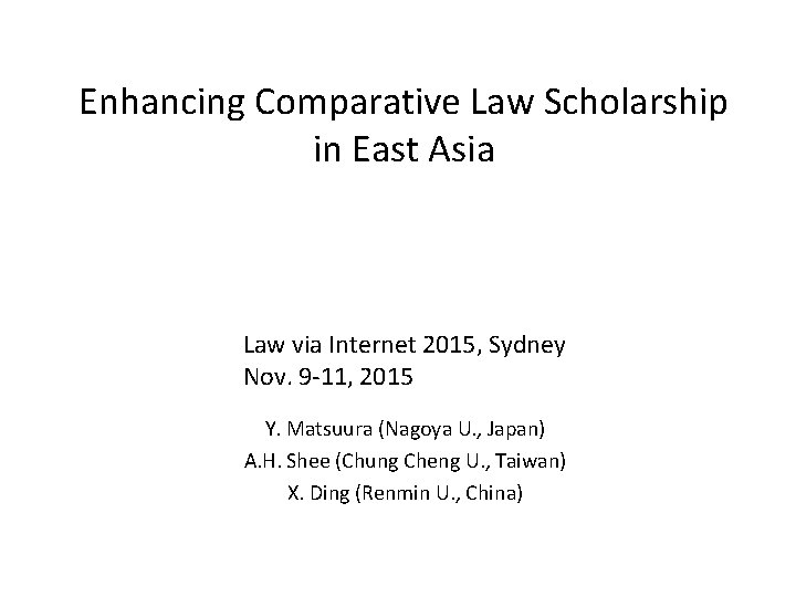 Enhancing Comparative Law Scholarship in East Asia Law via Internet 2015, Sydney Nov. 9 Enhancing Comparative Law Scholarship in East Asia Law via Internet 2015, Sydney Nov. 9