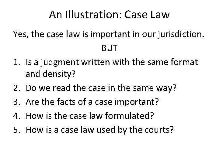 An Illustration: Case Law Yes, the case law is important in our jurisdiction. BUT An Illustration: Case Law Yes, the case law is important in our jurisdiction. BUT