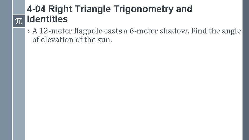 4 -04 Right Triangle Trigonometry and Identities › A 12 -meter flagpole casts a
