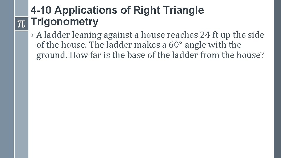 4 -10 Applications of Right Triangle Trigonometry › A ladder leaning against a house