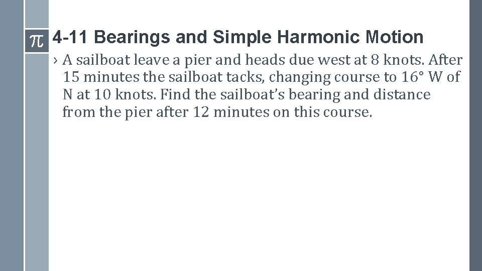 4 -11 Bearings and Simple Harmonic Motion › A sailboat leave a pier and