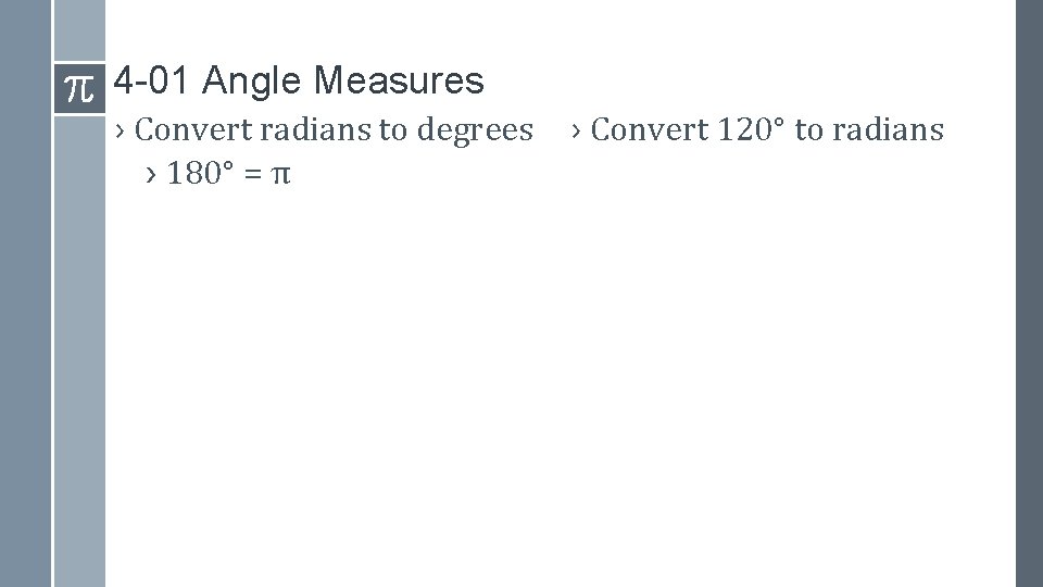 4 -01 Angle Measures › Convert radians to degrees › 180° = π ›