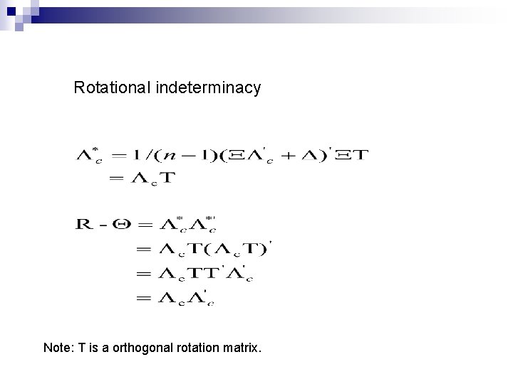 Rotational indeterminacy Note: T is a orthogonal rotation matrix. 