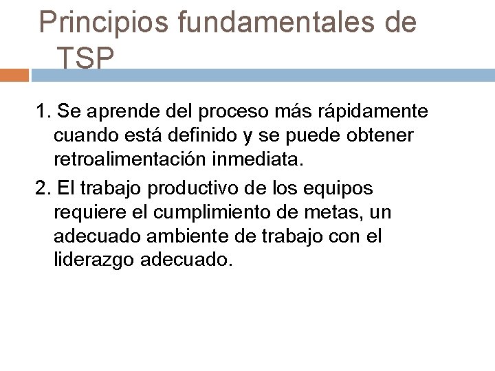 Principios fundamentales de TSP 1. Se aprende del proceso más rápidamente cuando está definido