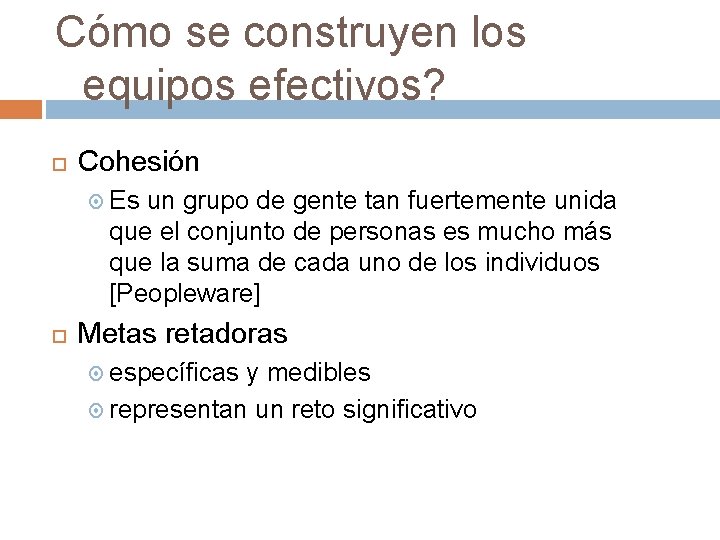 Cómo se construyen los equipos efectivos? Cohesión Es un grupo de gente tan fuertemente