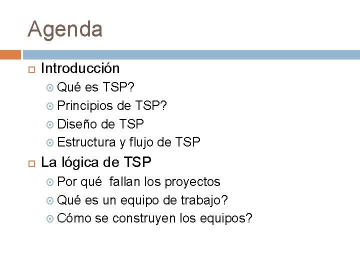 Agenda Introducción Qué es TSP? Principios de TSP? Diseño de TSP Estructura y flujo