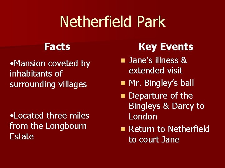 Netherfield Park Facts • Mansion coveted by inhabitants of surrounding villages • Located three