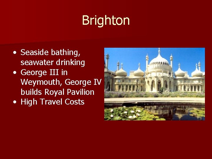 Brighton • Seaside bathing, seawater drinking • George III in Weymouth, George IV builds