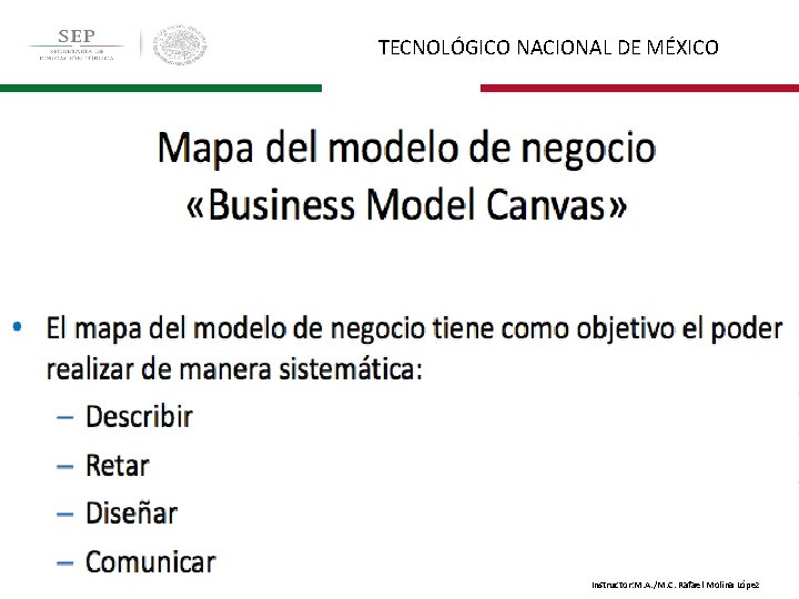 TECNOLÓGICO NACIONAL DE MÉXICO Instructor: M. A. /M. C. Rafael Molina López 