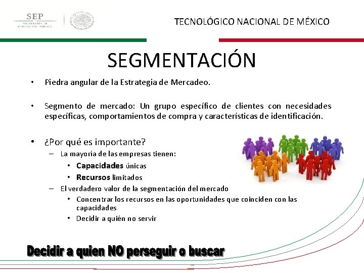 TECNOLÓGICO NACIONAL DE MÉXICO SEGMENTACIÓN • Piedra angular de la Estrategia de Mercadeo. •