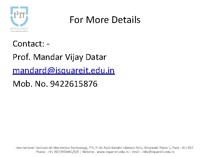 For More Details Contact: Prof. Mandar Vijay Datar mandard@isquareit. edu. in Mob. No. 9422615876 For More Details Contact: Prof. Mandar Vijay Datar mandard@isquareit. edu. in Mob. No. 9422615876