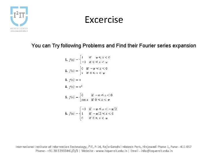Excercise You can Try following Problems and Find their Fourier series expansion International Institute Excercise You can Try following Problems and Find their Fourier series expansion International Institute