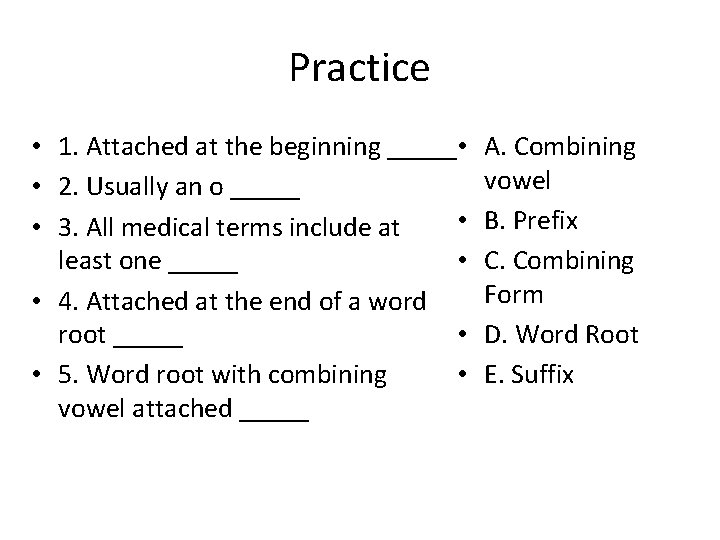 Practice • 1. Attached at the beginning _____ • • 2. Usually an o
