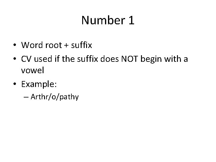 Number 1 • Word root + suffix • CV used if the suffix does