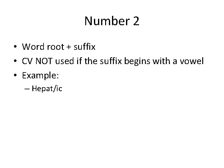Number 2 • Word root + suffix • CV NOT used if the suffix