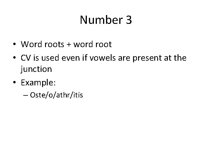 Number 3 • Word roots + word root • CV is used even if