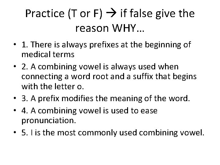 Practice (T or F) if false give the reason WHY… • 1. There is