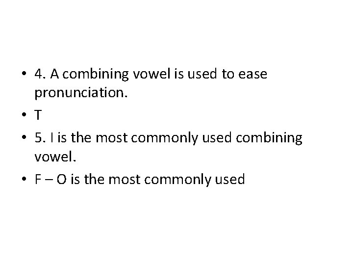  • 4. A combining vowel is used to ease pronunciation. • T •