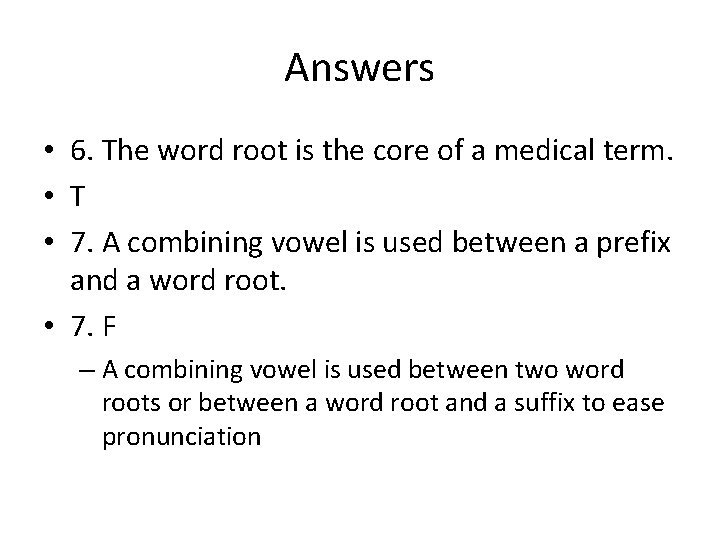 Answers • 6. The word root is the core of a medical term. •